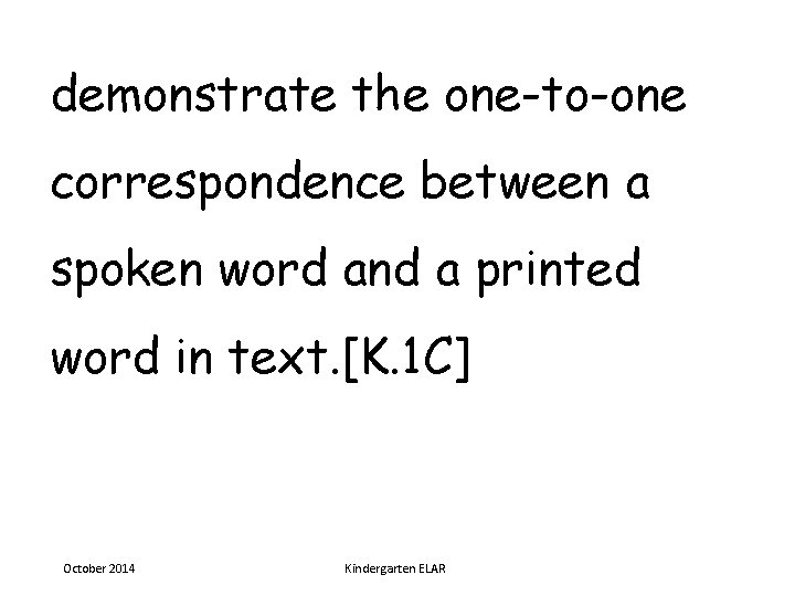 demonstrate the one-to-one correspondence between a spoken word and a printed word in text.