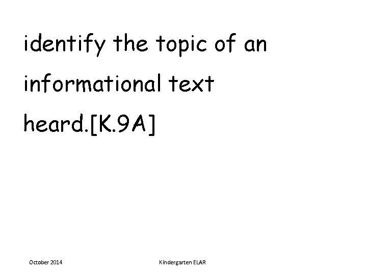 identify the topic of an informational text heard. [K. 9 A] October 2014 Kindergarten
