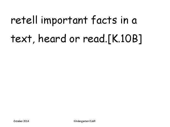 retell important facts in a text, heard or read. [K. 10 B] October 2014