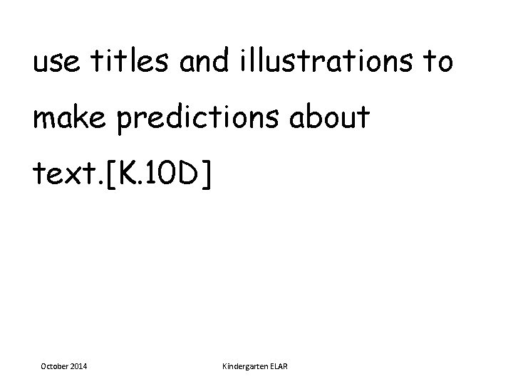 use titles and illustrations to make predictions about text. [K. 10 D] October 2014