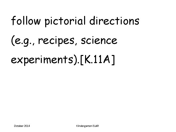 follow pictorial directions (e. g. , recipes, science experiments). [K. 11 A] October 2014