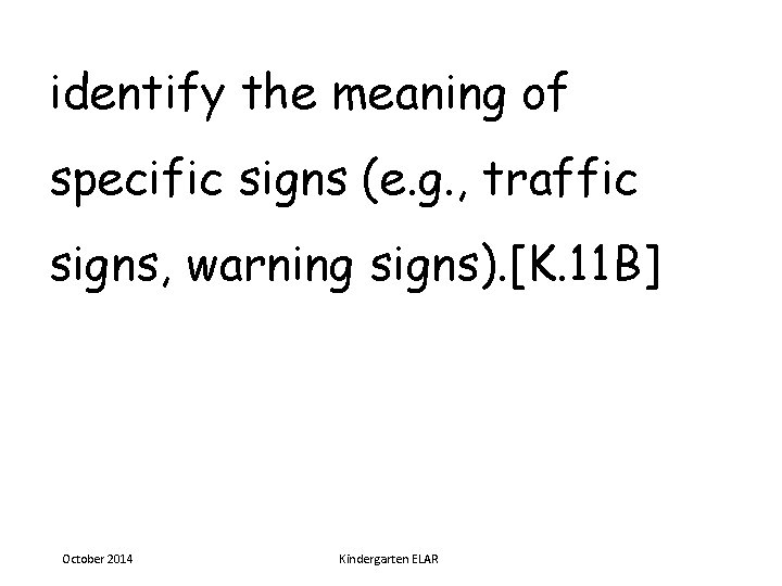 identify the meaning of specific signs (e. g. , traffic signs, warning signs). [K.