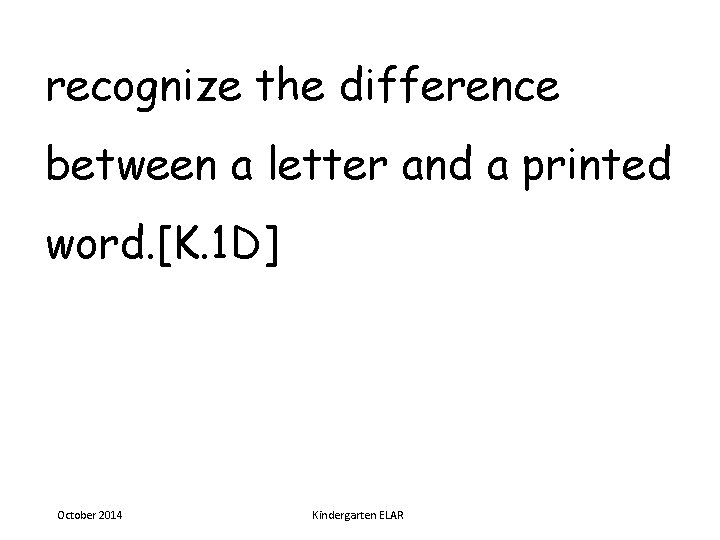 recognize the difference between a letter and a printed word. [K. 1 D] October