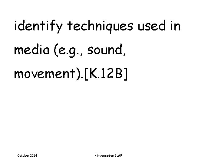 identify techniques used in media (e. g. , sound, movement). [K. 12 B] October