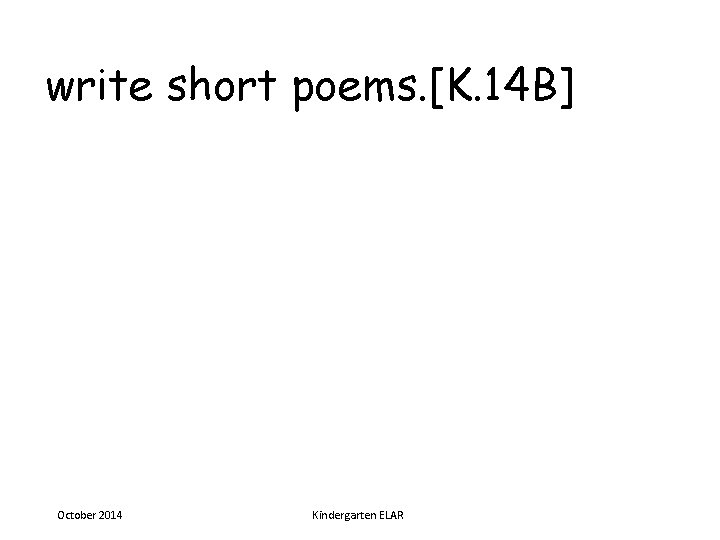 write short poems. [K. 14 B] October 2014 Kindergarten ELAR 