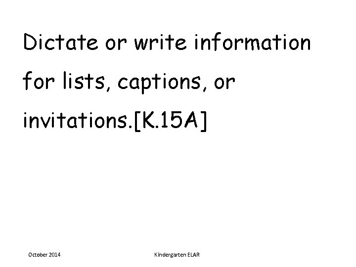 Dictate or write information for lists, captions, or invitations. [K. 15 A] October 2014