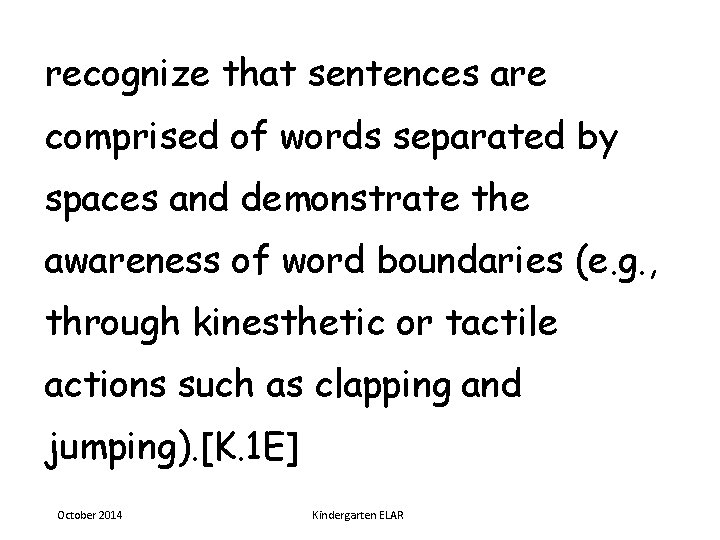 recognize that sentences are comprised of words separated by spaces and demonstrate the awareness