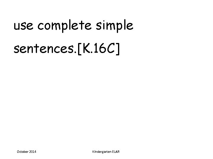 use complete simple sentences. [K. 16 C] October 2014 Kindergarten ELAR 