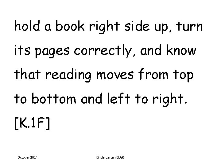 hold a book right side up, turn its pages correctly, and know that reading