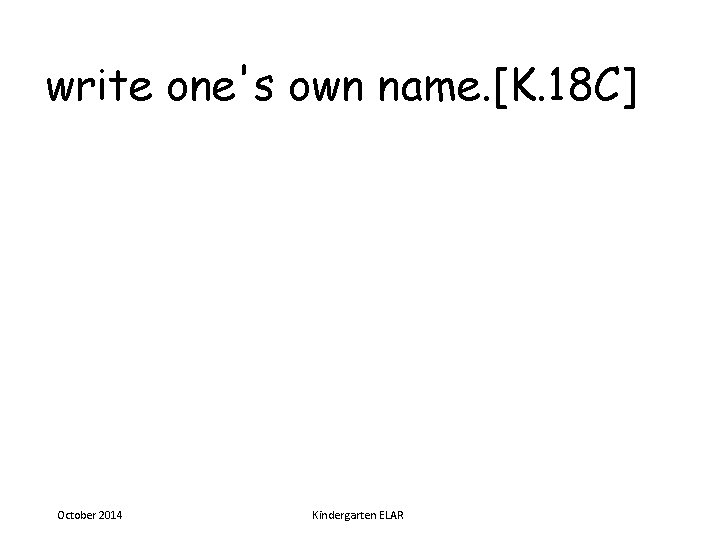 write one's own name. [K. 18 C] October 2014 Kindergarten ELAR 