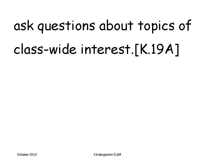 ask questions about topics of class-wide interest. [K. 19 A] October 2014 Kindergarten ELAR