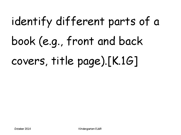 identify different parts of a book (e. g. , front and back covers, title