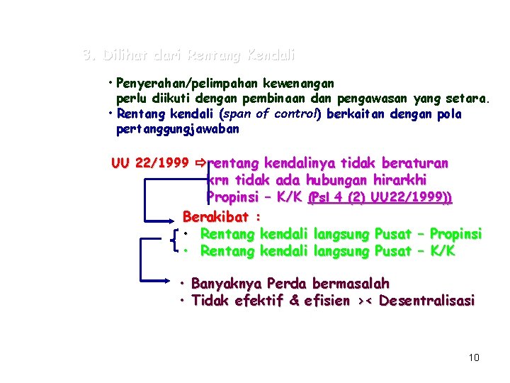 3. Dilihat dari Rentang Kendali • Penyerahan/pelimpahan kewenangan perlu diikuti dengan pembinaan dan pengawasan