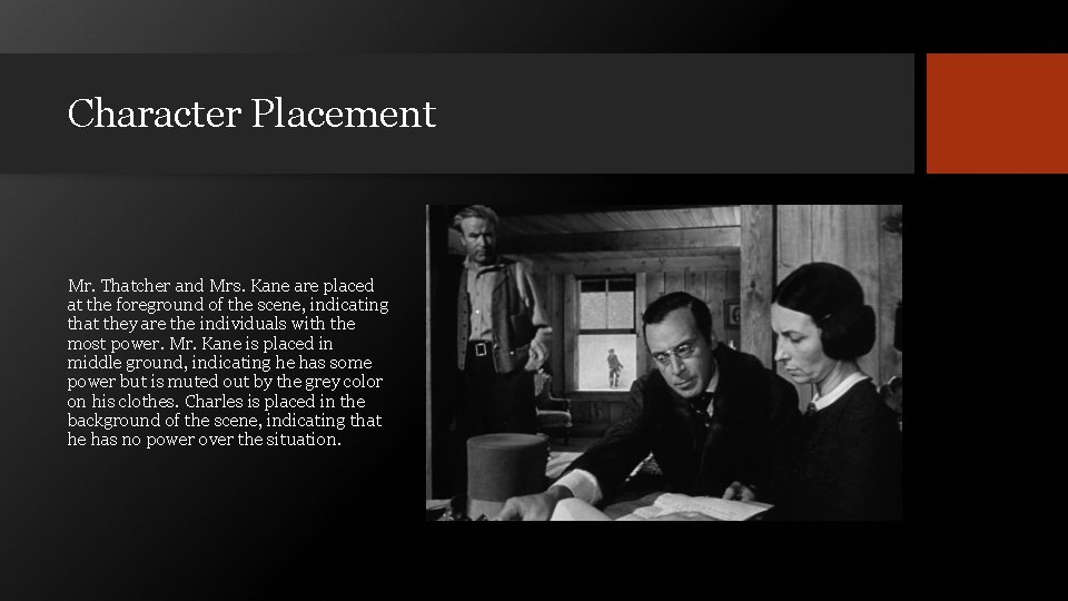 Character Placement Mr. Thatcher and Mrs. Kane are placed at the foreground of the