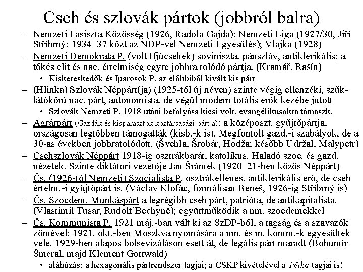 Cseh és szlovák pártok (jobbról balra) – Nemzeti Fasiszta Közösség (1926, Radola Gajda); Nemzeti