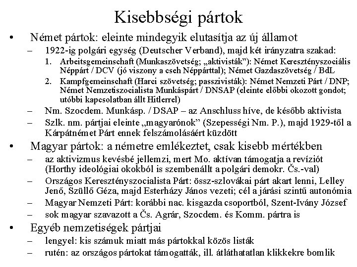 Kisebbségi pártok • Német pártok: eleinte mindegyik elutasítja az új államot – 1922 -ig