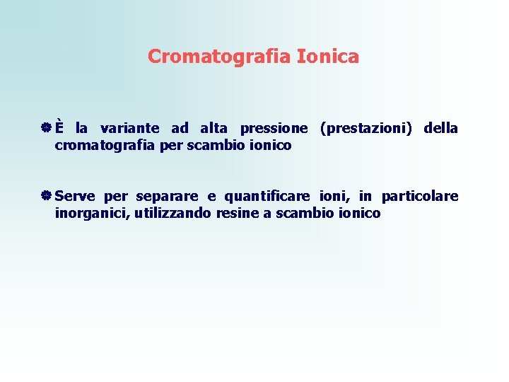 Cromatografia Ionica | È la variante ad alta pressione (prestazioni) della cromatografia per scambio