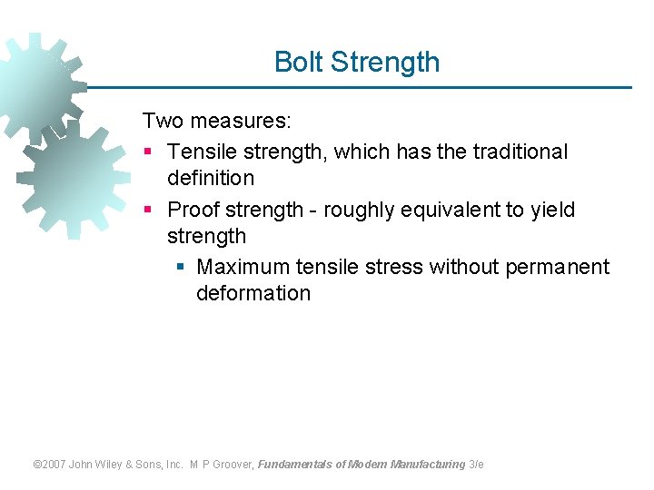 Bolt Strength Two measures: § Tensile strength, which has the traditional definition § Proof