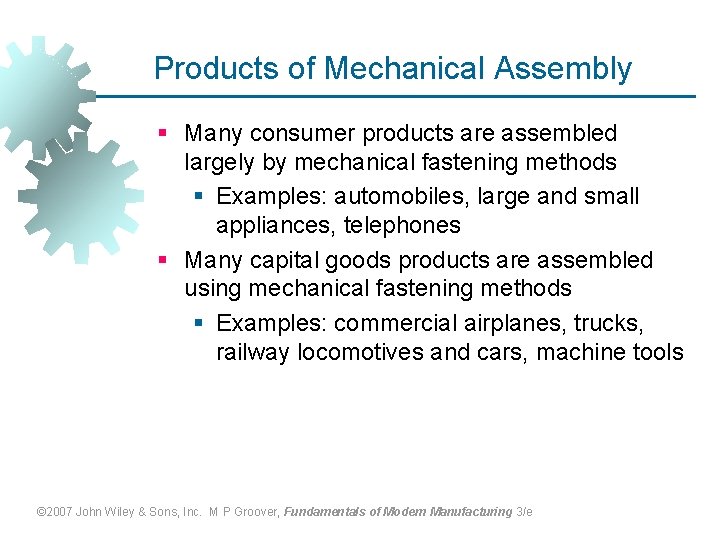 Products of Mechanical Assembly § Many consumer products are assembled largely by mechanical fastening