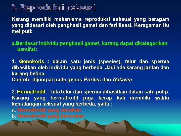 2. Reproduksi seksual Karang memiliki mekanisme reproduksi seksual yang beragam yang didasari oleh penghasil