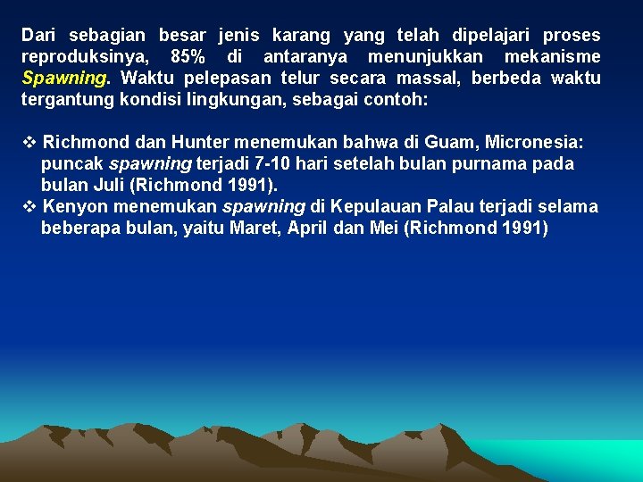 Dari sebagian besar jenis karang yang telah dipelajari proses reproduksinya, 85% di antaranya menunjukkan