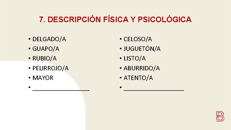 7. DESCRIPCIÓN FÍSICA Y PSICOLÓGICA • DELGADO/A • GUAPO/A • RUBIO/A • PELIRROJO/A •