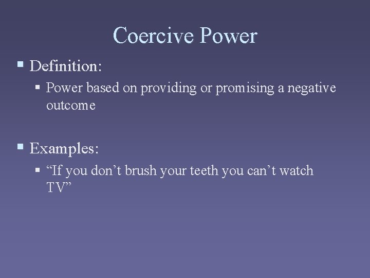 Coercive Power § Definition: § Power based on providing or promising a negative outcome