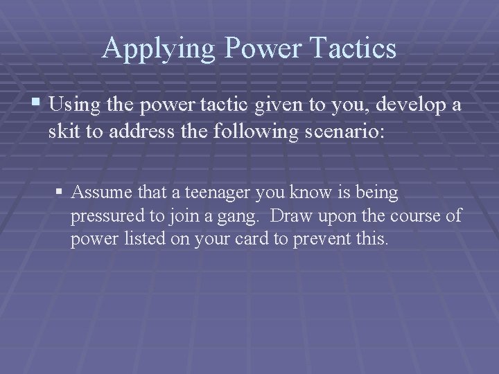 Applying Power Tactics § Using the power tactic given to you, develop a skit