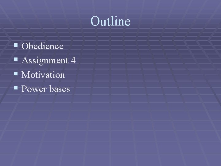Outline § Obedience § Assignment 4 § Motivation § Power bases 