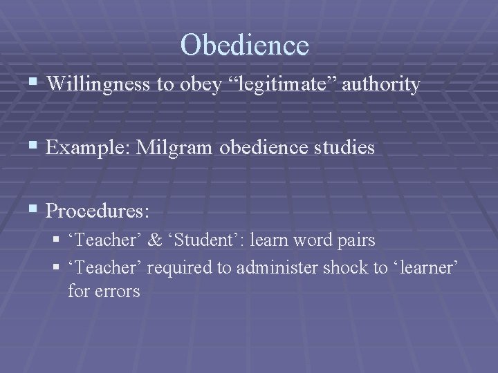 Obedience § Willingness to obey “legitimate” authority § Example: Milgram obedience studies § Procedures: