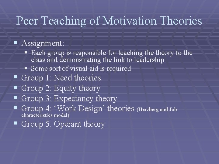 Peer Teaching of Motivation Theories § Assignment: § § § Each group is responsible