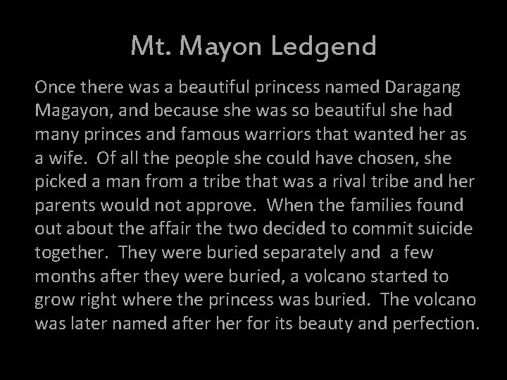 Mt. Mayon Ledgend Once there was a beautiful princess named Daragang Magayon, and because