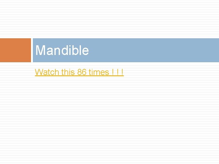 Mandible Watch this 86 times ! ! ! 