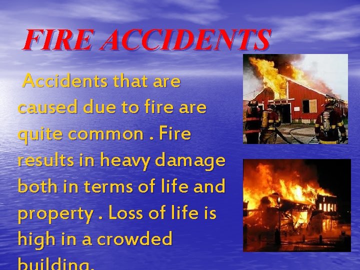 FIRE ACCIDENTS Accidents that are caused due to fire are quite common. Fire results