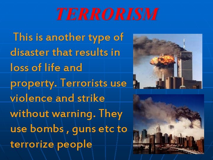 TERRORISM This is another type of disaster that results in loss of life and