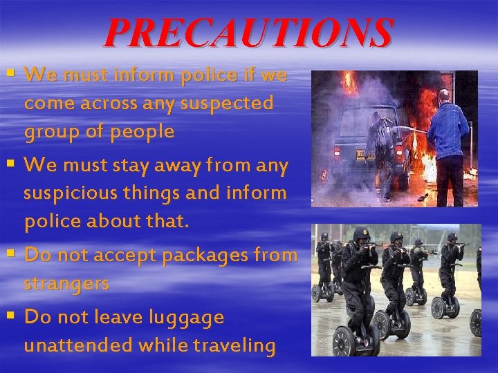 PRECAUTIONS § We must inform police if we come across any suspected group of