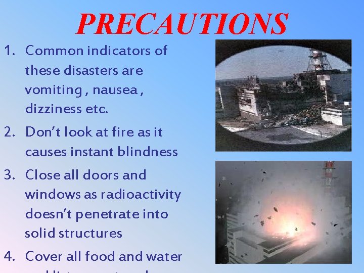 PRECAUTIONS 1. Common indicators of these disasters are vomiting , nausea , dizziness etc.