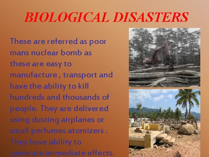 BIOLOGICAL DISASTERS These are referred as poor mans nuclear bomb as these are easy