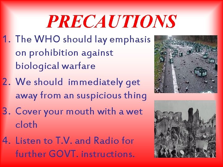 PRECAUTIONS 1. The WHO should lay emphasis on prohibition against biological warfare 2. We