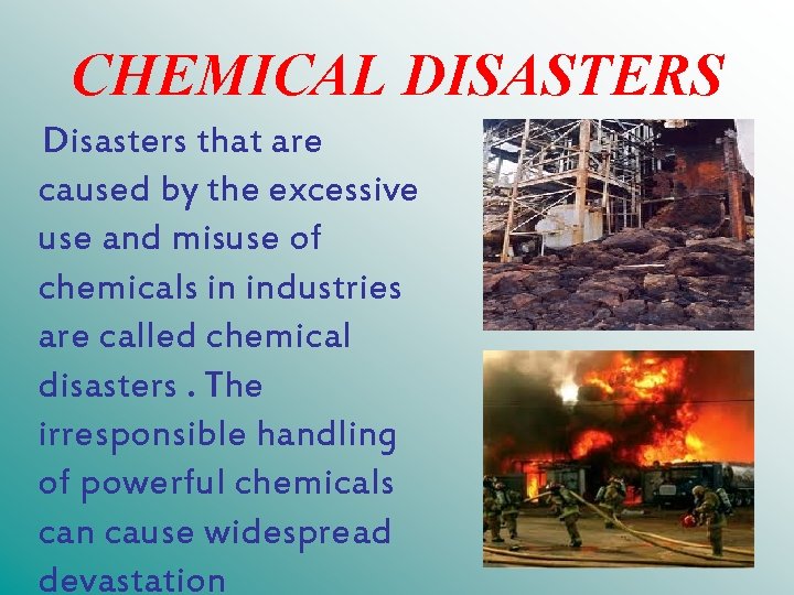 CHEMICAL DISASTERS Disasters that are caused by the excessive use and misuse of chemicals