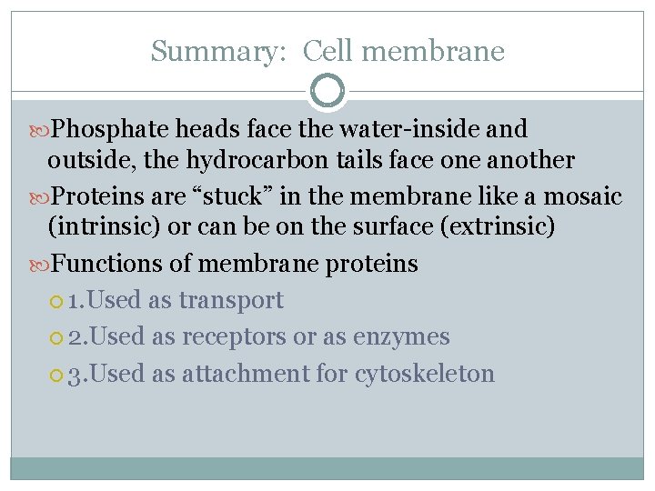 Summary: Cell membrane Phosphate heads face the water-inside and outside, the hydrocarbon tails face