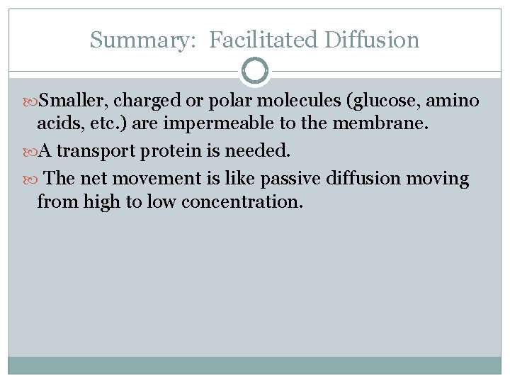 Summary: Facilitated Diffusion Smaller, charged or polar molecules (glucose, amino acids, etc. ) are
