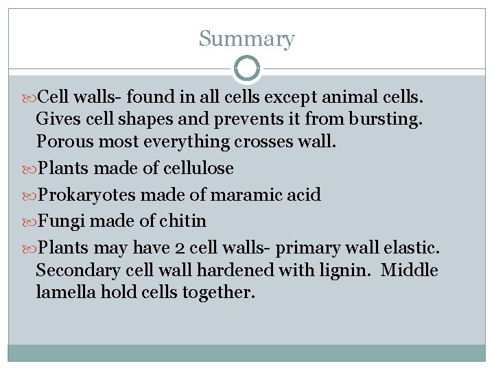 Summary Cell walls- found in all cells except animal cells. Gives cell shapes and
