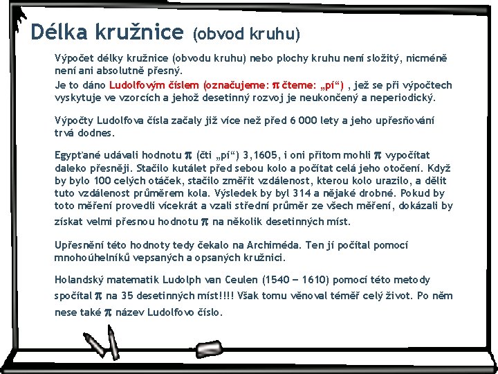 Délka kružnice (obvod kruhu) Výpočet délky kružnice (obvodu kruhu) nebo plochy kruhu není složitý,