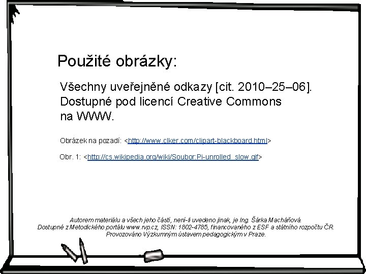 Použité obrázky: Všechny uveřejněné odkazy [cit. 2010– 25– 06]. Dostupné pod licencí Creative Commons