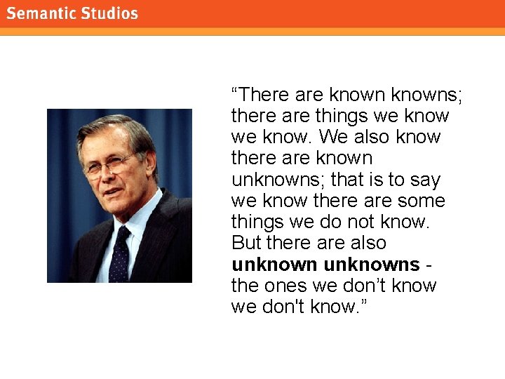 morville@semanticstudios. com “There are knowns; there are things we know. We also know there