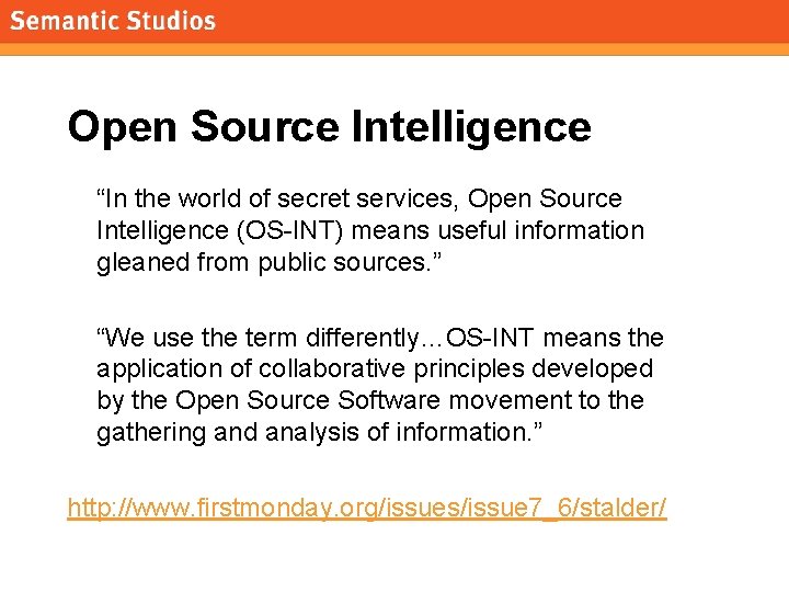 morville@semanticstudios. com Open Source Intelligence “In the world of secret services, Open Source Intelligence
