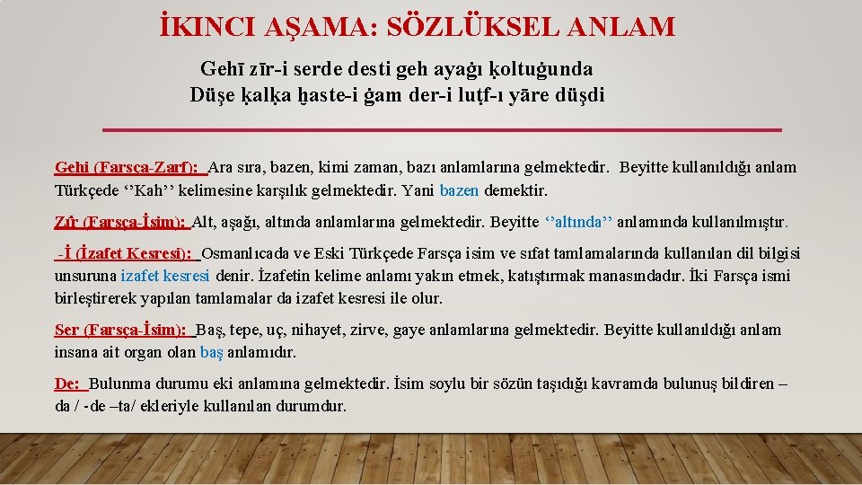 İKINCI AŞAMA: SÖZLÜKSEL ANLAM Gehī zīr-i serde desti geh ayaġı ḳoltuġunda Düşe ḳalḳa ḫaste-i