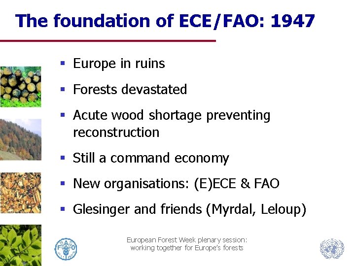 The foundation of ECE/FAO: 1947 § Europe in ruins § Forests devastated § Acute