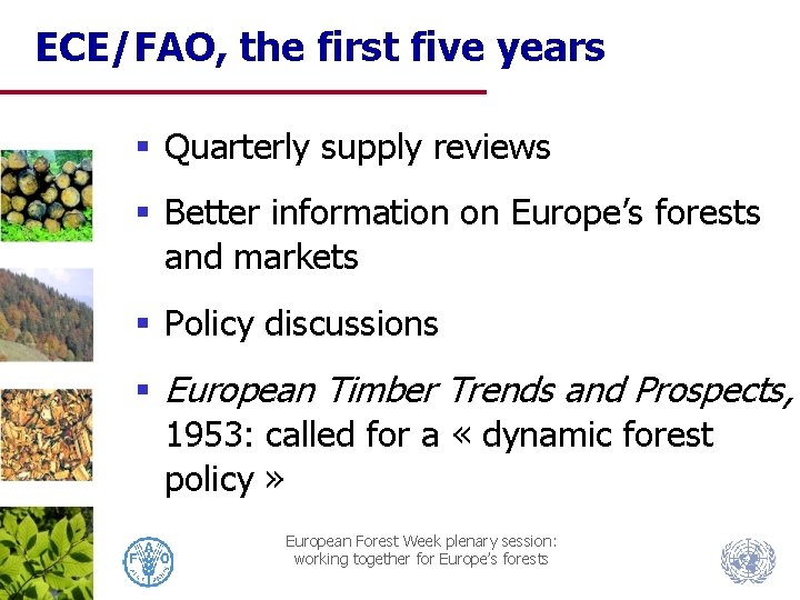 ECE/FAO, the first five years § Quarterly supply reviews § Better information on Europe’s